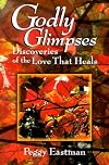 Godly Glimpses: Discoveries of the Love That Heals