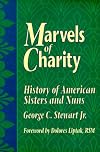 Marvels of Charity: History of American Sisters and Nuns