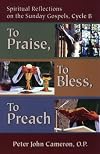 To Praise, to Bless, to Preach: Spiritual Reflections on the Sunday Gospels, Cycle A