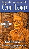 Praying in the Presence of Our Lord: With Dorothy Day