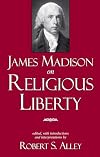 James Madison on Religious Liberty