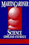Science: Good, Bad, and Bogus - Martin Gardner