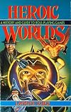Heroic Worlds: A History and Guide to Role Playing Games