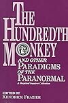 The Hundredth Monkey: And Other Paradigms of the Paranormal - Kendrick Frazier