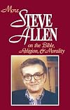 More Steve Allen on the Bible, Religion, & Morality: Book II