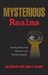 Mysterious Realms: Probing Paranormal, Historical, and Forensic Enigmas