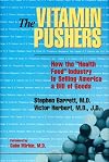 The Vitamin Pushers: How the "Health Food" Industry Is Selling America a Bill of Goods
