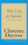 Why I Am an Agnostic and Other Essays (The Freethought Library)