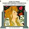 How to Make Your Own Herbal Cosmetics: The Natural Way to Beauty (Living with Herbs Book)