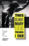 This Bloody Mary Is the Last Thing I Own: A Journey to the End of Boxing