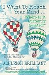 I Want to Reach Your Mind...Where Is It Currently Located?: More Incredibly Brilliant Thoughts