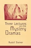 Three Lectures on the Mystery Dramas : The Portal of Initiation and The Soul's Probation