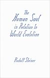 The Human Soul in Relation to World Evolution: Nine Lectures Delivered in Dornach Between April 29 and June 17 of 1922