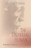 The universal human : the evolution of individuality : four lectures given between 1909 and 1916 in Munich and Bern
