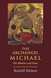 The Archangel Michael: His Mission and Ours: Selected Lectures and Writing