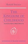 The Kingdom of Childhood : Introductory Talks on Waldorf Education