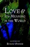 Love Its Meaning In The World Selected Lectures And Writings