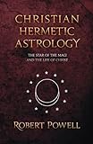 Christian Hermetic Astrology The Star Of The Magi And The Life Of Christ