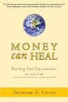 Money Can Heal: Evolving Our Consciousness: The Story of RSF and Its Innovations in Social Finance