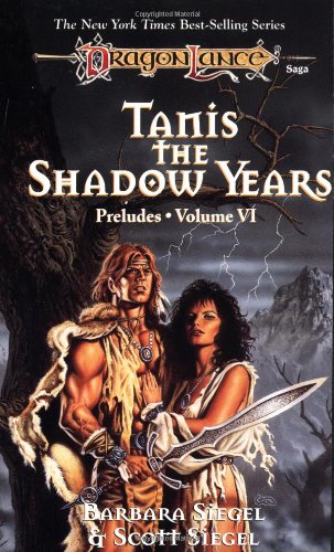 Tanis, the Shadow Years (By: Barbara Siegel,Scott Siegel) cover