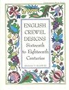 English crewel designs : sixteenth to eighteenth centuries
