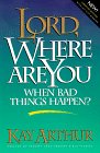 Lord, Where Are You When Bad Things Happen?