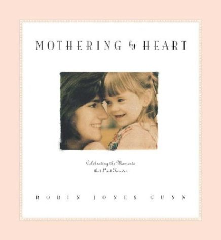 Mothering by Heart: Celebrating the Moments That Last Forever (With: Greg Schneider) cover