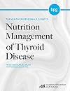 The Health Professional's Guide to Nutrition Management of Thyroid Disease