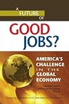 A Future of Good Jobs?: American's Challenge in the Global Economy