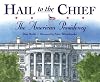 Hail to the Chief: The American Presidency