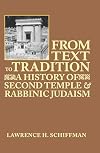 From Text to Tradition, a History of Judaism in Second Temple and Rabbinic Times: A History of Second Temple and Rabbinic Judaism