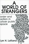 A World of Strangers: Order and Action in Urban Public Space