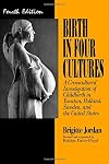 Birth in Four Cultures : A Crosscultural Investigation of Childbirth in Yucatan, Holland, Sweden, and the United States