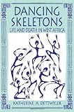 Dancing Skeletons: Life and Death in West Africa