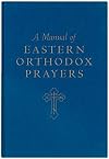 A Manual of Eastern Orthodox Prayers