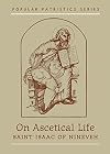 St Isaac of Nineveh on Ascetical Life