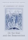 On the Soul and the Resurrection: St Gregory of Nyssa