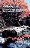 Orthodox Lent, Holy Week and Easter: Liturgical Texts With Commentary