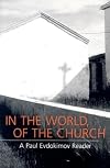 In the World, of the Church: A Paul Evdokimov Reader
