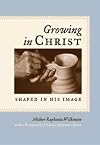 Growing in Christ: Shaped in His Image