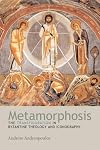 Metamorphosis: The Transfiguration in Byzantine Theology And Iconography