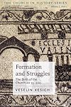 Formation and Struggles, Part I: The Birth of the Church AD 33--200: The Church 33-450 A.D.