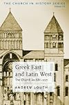 Greek East And Latin West: The Church 681-1071 A.D.