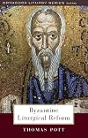 Byzantine Liturgical Reform: A Study of Liturgical Change in the Byzantine Tradition (Orthodox Liturgy)
