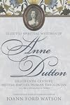 Selected Spiritual Writings of Anne Dutton: Eighteenth-Century, British-Baptist, Woman Theologian: Volume 4: Theological Works (Baptists: History, Literature, Theology, Hymns)