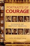 Portraits of Courage: Stories of Baptist Heroes