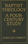 Baptist Theology: A Four-Century Study (Baptist Series)