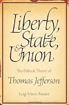 Liberty, State, and Union: The Political Theory of Thomas Jefferson