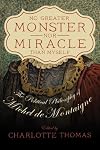 No Greater Monster nor Miracle than Myself: The Political Philosophy of Michel de Montaigne (A.v. Elliott Conference)