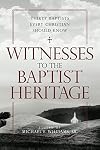 Witnesses to the Baptist Heritage: Thirty Baptists Every Christian Should Know (James N. Griffith Endowed Series in Baptist Studies)